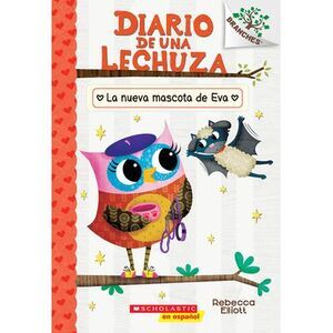 Diario de Una Lechuza #15: La Nueva Mascota de Eva (Owl Diaries #15: Eva's New P
